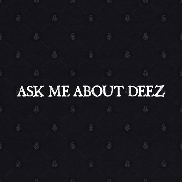 Ask Me About Deez by  hal mafhoum?